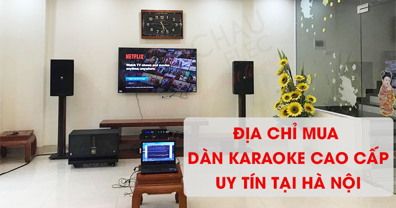 Địa chỉ mua dàn karaoke cao cấp uy tín nhất Hà Nội