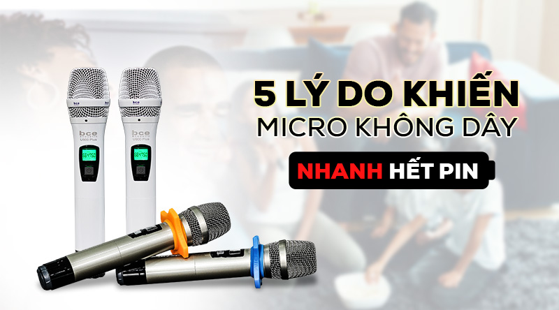 5 lý do khiến micro không dây nhanh hết pin 