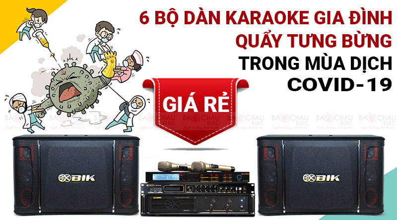 6 dàn karaoke gia đình giá rẻ quẩy tưng bừng trong mùa dịch COVID-19