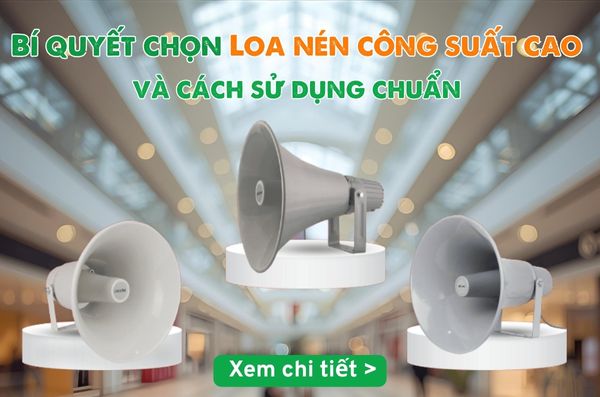 Bí quyết chọn loa nén công suất cao và sử dụng chuẩn