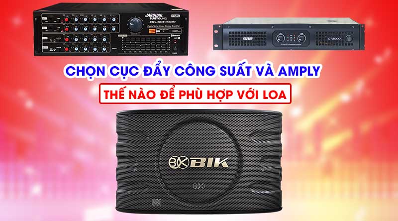 Chọn Cục đẩy công suất và Amply thế nào để phù hợp với loa 5 Chọn Cục đẩy công suất và Amply thế nào để phù hợp với loa