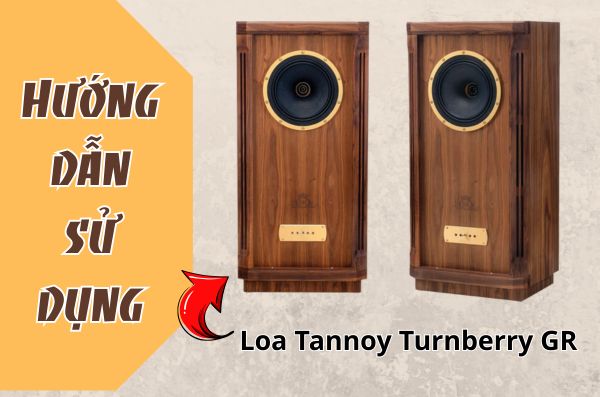 Hướng dẫn sử dụng Loa Tannoy Turnberry GR chi tiết 