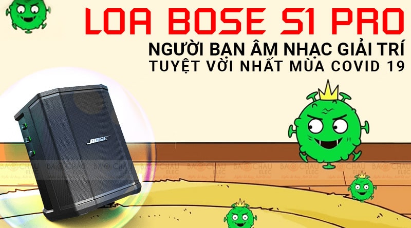 Loa Bose S1 Pro có phải là người bạn âm nhạc tuyệt vời mùa dịch ? 8 Loa Bose S1 Pro - Người bạn âm nhạc giải trí tuyệt vời nhất mùa Covid 19