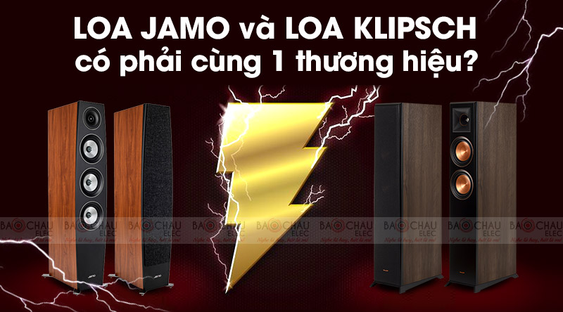 Loa Jamo và Loa Klipsch có phải cùng 1 thương hiệu không? Chúng khác gì nhau?