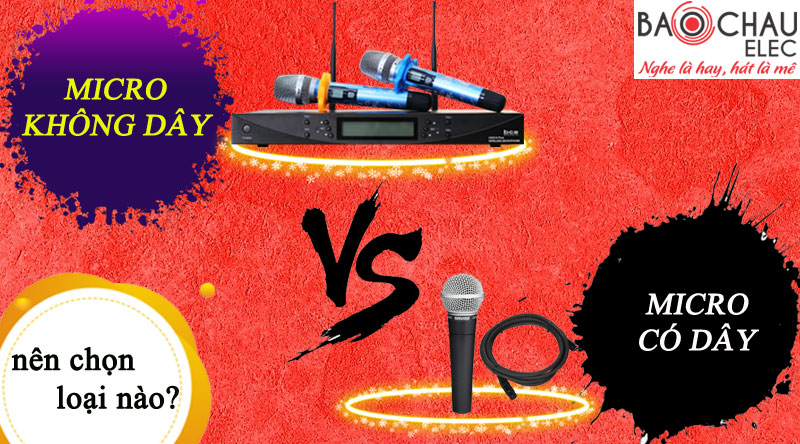 Nên chọn Micro không dây hay có dây?
