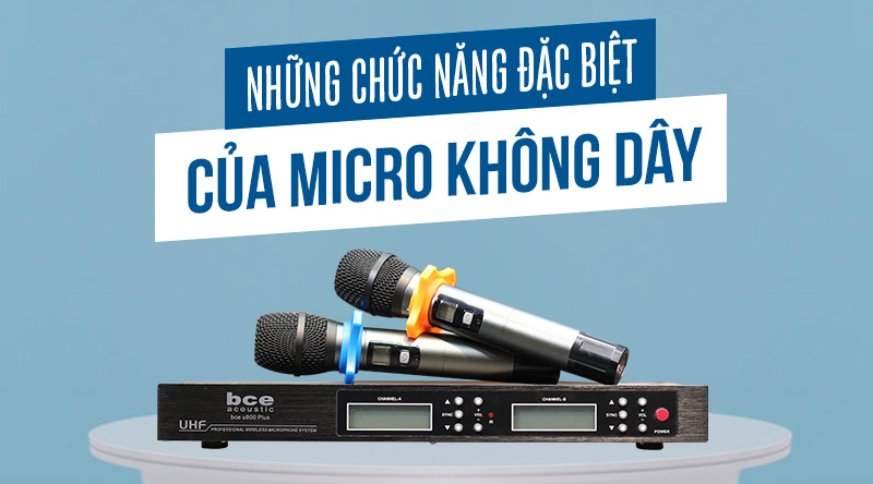 những chức năng đặc biệt của micro không dây