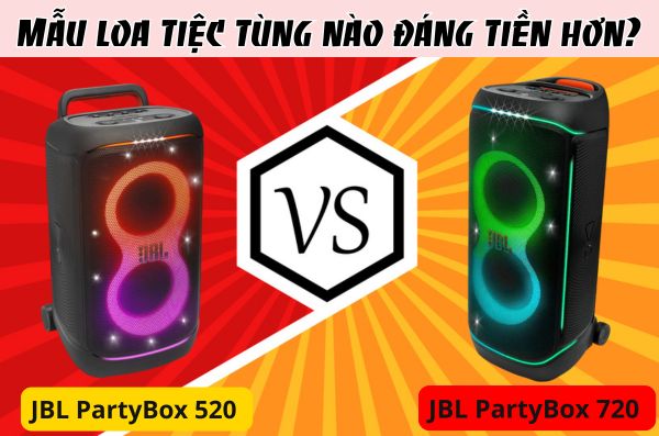 So sánh JBL PartyBox 520 vs 720: Mẫu loa tiệc tùng nào đáng tiền hơn?