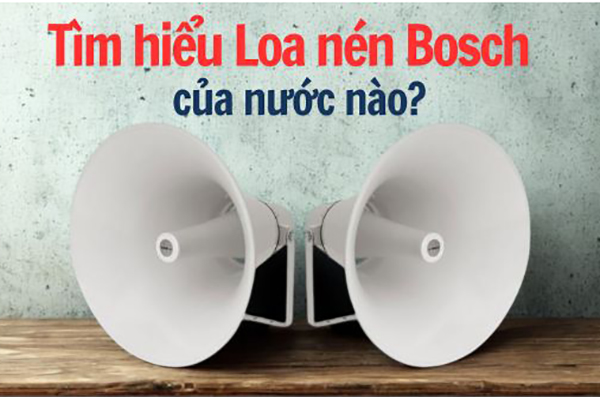 T&igrave;m hiểu Loa n&eacute;n Bosch của nước n&agrave;o? C&oacute; g&igrave; nổi bật?