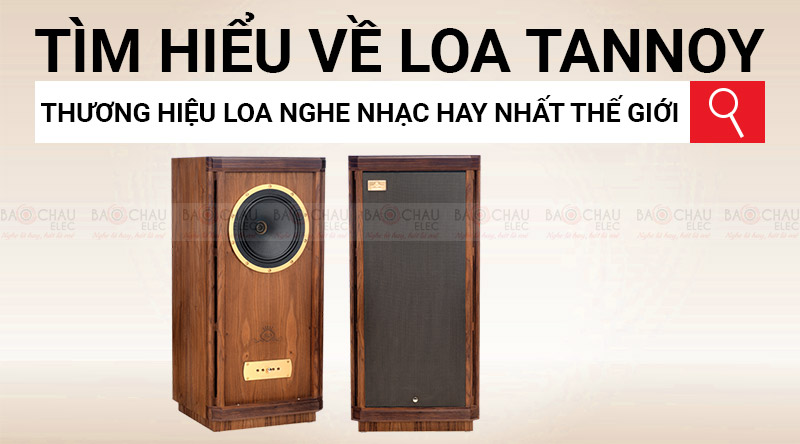 Loa Tannoy của nước nào? Ưu điểm và dòng sản phẩm nổi bật