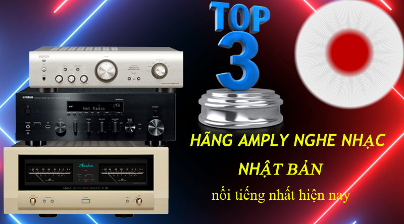 3 hãng Amply nghe nhạc Nhật Bản nổi tiếng hiện nay