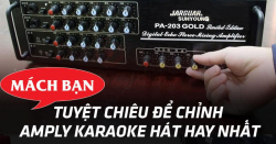 Mách bạn những tuyệt chiêu chỉnh amply để hát karaoke hay nhất