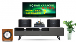 Tôi đã sắm Bộ dàn karaoke hoàn chỉnh nhưng tại sao vẫn chưa hay?