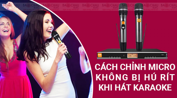 Mẹo hay chỉnh Micro không dây chống hú chuẩn nhất