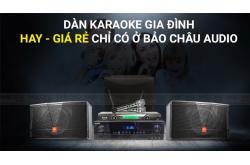 Dàn karaoke gia đình hay, giá rẻ chỉ có ở Bảo Châu Audio