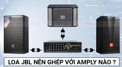 Loa JBL nên ghép với amply nào hát karaoke hay nhất