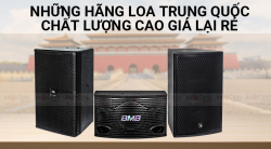 Những hãng loa Trung Quốc chất lượng cao, giá rẻ mà hay