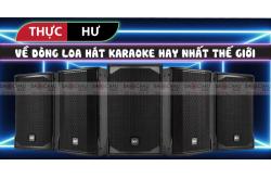 Thực hư về dòng loa hát karaoke hay nhất thế giới đang được ưa chuộng hiện nay