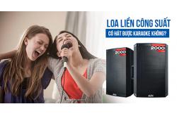 Loa liền công suất có hát được karaoke không?