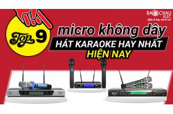 Top 9 micro không dây karaoke tốt nhất hiện nay, hát cực hay