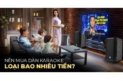 Dàn karaoke gia đình: Nên mua loại bao nhiêu tiền?