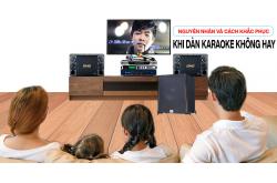 Dàn karaoke không hay? Nguyên nhân và cách khắc phục