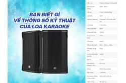 Tìm hiểu chi tiết thông số kĩ thuật của loa karaoke