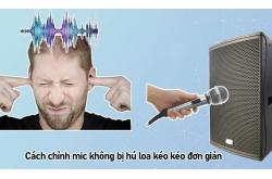  10 cách chỉnh mic không bị hú loa kéo kéo đơn giản chỉ 30s