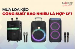 Hướng dẫn chọn công suất loa kéo phù hợp