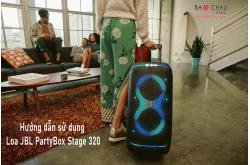 Hướng Dẫn Sử Dụng Loa JBL PartyBox Stage 320 Cho Người Mới