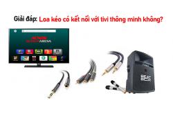 Loa kéo có kết nối với tivi thông minh không?