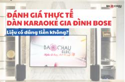 Đánh giá thực tế dàn karaoke gia đình Bose - Liệu có đáng tiền không?