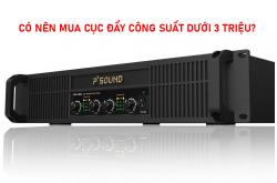 Giải đáp: Có nên mua cục đẩy công suất dưới 3 triệu? Ưu nhược điểm