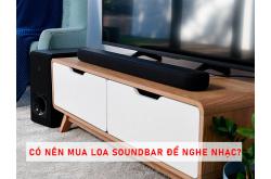 Giải đáp: Có nên mua loa soundbar để nghe nhạc? Ưu nhược điểm loa soundbar