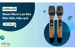 Hướng dẫn chi tiết cách reset micro loa kéo kéo đơn giản, nhanh chóng