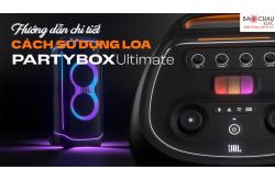 Hướng Dẫn Sử Dụng Loa kéo karaoke JBL Partybox Ultimate chi tiết