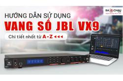 Hướng dẫn sử dụng vang số JBL VX9 đầy đủ