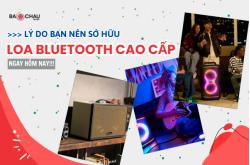 Lý do bạn nên sở hữu loa karaoke Bluetooth cao cấp ngay hôm nay