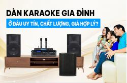 Mua Dàn Karaoke Gia Đình Ở Đâu Uy Tín, Chất Lượng, Giá Hợp Lý?