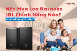 Nên Mua Loa Karaoke JBL Chính Hãng Nào Cho Phòng 20 - 30m²?