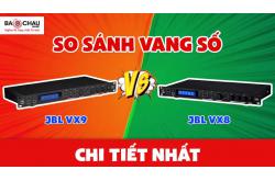 So sánh vang số JBL VX8 & vang JBL VX9