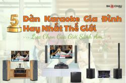Top 5 Dàn Karaoke Gia Đình Hay Nhất Thế Giới: Lựa Chọn Của Giới Sành Âm