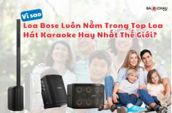 Vì Sao Loa Bose Luôn Nằm Trong Top Loa Hát Karaoke Hay Nhất Thế Giới?