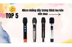 5 mẫu micro không dây tương thích loa kéo nên mua