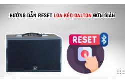 Hướng dẫn chi tiết cách reset loa kéo Dalton đơn giản