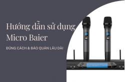 Hướng dẫn sử dụng micro Baier đúng cách và bảo quản lâu dài
