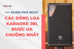 Khám Phá Các Dòng Loa Karaoke JBL Được Ưa Chuộng Nhất