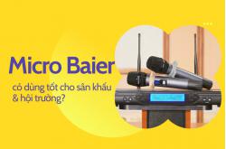 Micro Baier có dùng tốt cho sân khấu & hội trường?
