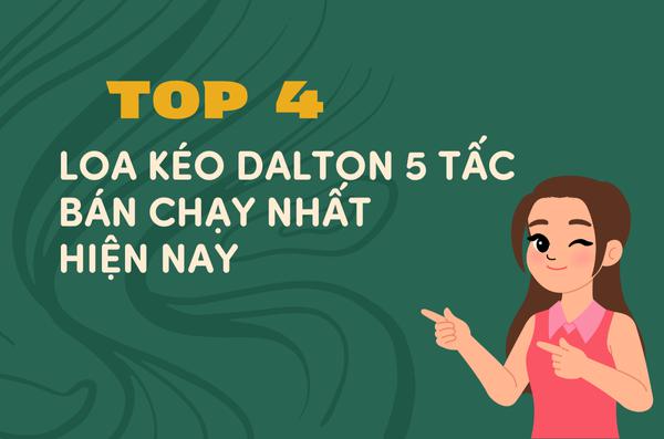Top 4 loa kéo dalton 5 tấc (bass 50) bán chạy nhất hiện nay