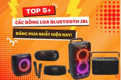 Top 5+ Các Dòng Loa Bluetooth JBL Đáng Mua Nhất Hiện Nay