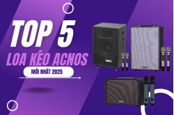 Top 5 loa kéo Acnos mới nhất 2025, karaoke cực hay